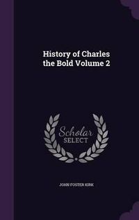 Cover image for History of Charles the Bold Volume 2