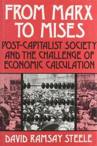 Cover image for From Marx to Mises: Post Capitalist Society and the Challenge of Ecomic Calculation