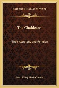 Cover image for The Chaldeans: Their Astrology and Religion