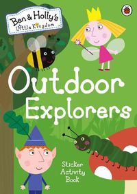 Cover image for Ben and Holly's Little Kingdom: Outdoor Explorers Sticker Activity Book