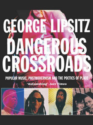 Dangerous Crossroads: Popular Music, Postmodernism and the Poetics of Place