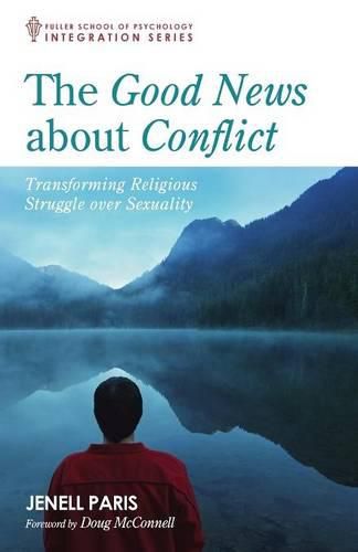 Cover image for The Good News about Conflict: Transforming Religious Struggle Over Sexuality