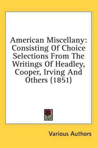 Cover image for American Miscellany: Consisting of Choice Selections from the Writings of Headley, Cooper, Irving and Others (1851)