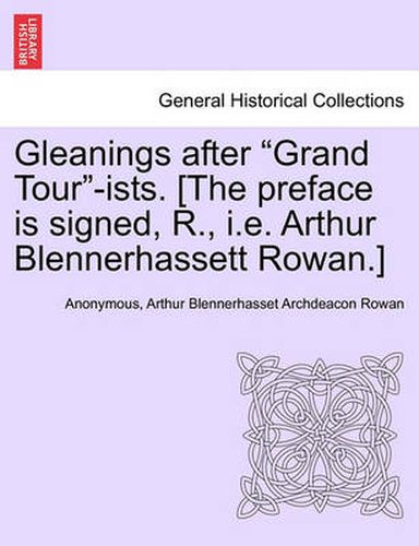 Cover image for Gleanings After  Grand Tour -Ists. [The Preface Is Signed, R., i.e. Arthur Blennerhassett Rowan.]