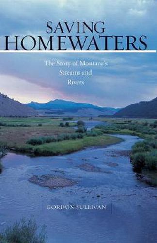 Cover image for Saving Homewaters: The Story of Montana's Streams and Rivers