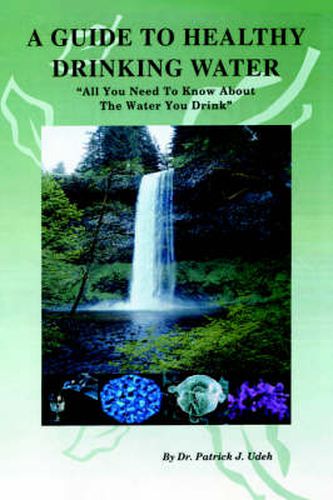 Cover image for A Guide to Healthy Drinking Water: All You Need To Know About The Water You Drink