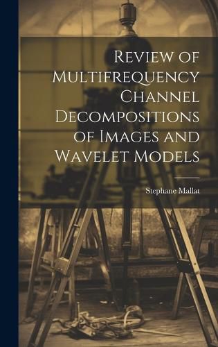 Cover image for Review of Multifrequency Channel Decompositions of Images and Wavelet Models