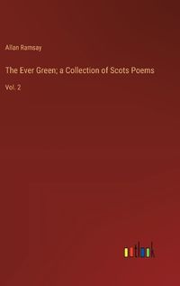 Cover image for The Ever Green; a Collection of Scots Poems