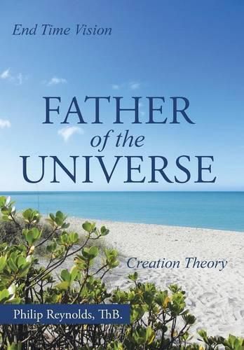 Cover image for Father of the Universe: Creation Theory and End Time Vision