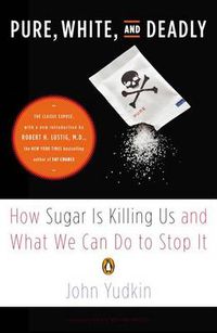 Cover image for Pure, White, and Deadly: How Sugar Is Killing Us and What We Can Do to Stop It
