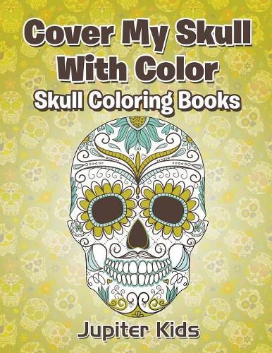 Cover image for Cover My Skull With Color Skull Coloring Books