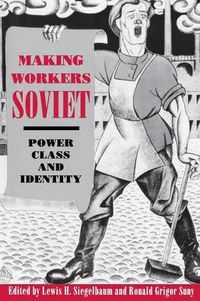 Cover image for Making Workers Soviet: Power, Class and Identity