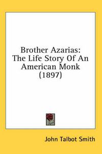 Cover image for Brother Azarias: The Life Story of an American Monk (1897)