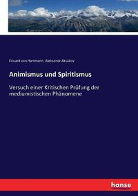 Cover image for Animismus und Spiritismus: Versuch einer Kritischen Prufung der mediumistischen Phanomene