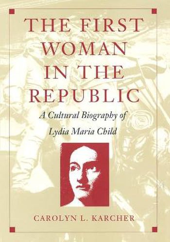 Cover image for The First Woman in the Republic: A Cultural Biography of Lydia Maria Child