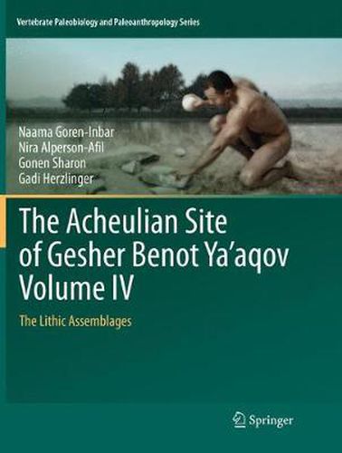 Cover image for The Acheulian Site of Gesher Benot Ya'aqov Volume IV: The Lithic Assemblages