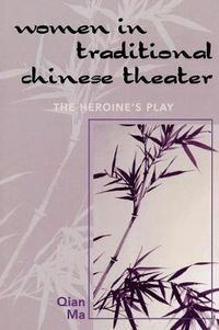 Cover image for Women in Traditional Chinese Theater: The Heroine's Play