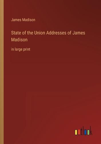 Cover image for State of the Union Addresses of James Madison