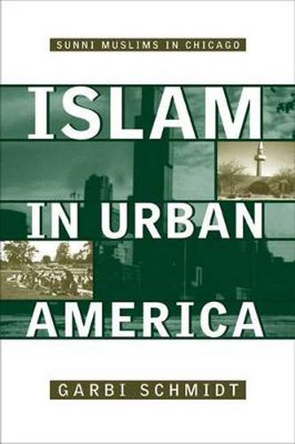 Cover image for Islam In Urban America: Sunni Muslims In Chicago