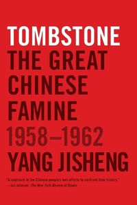 Cover image for Tombstone: The Great Chinese Famine, 1958-1962