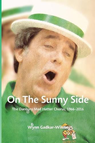 Cover image for On the Sunny Side: The Danbury Mad Hatter Chorus, 1966-2016