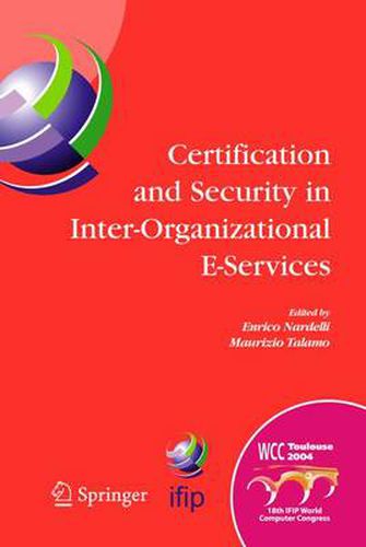 Cover image for Certification and Security in Inter-Organizational E-Services: IFIP 18th World Computer Congress, August 22-27, 2004, Toulouse, France