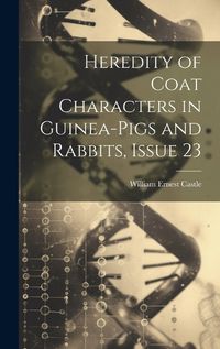 Cover image for Heredity of Coat Characters in Guinea-Pigs and Rabbits, Issue 23