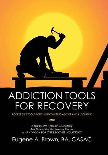 Cover image for Addiction Tools for Recovery: Pocket Size Tools for the Recovering Addict and Alcoholic