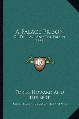 Cover image for A Palace Prison: Or the Past and the Present (1884)