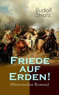 Cover image for Friede auf Erden! (Historischer Roman): Eine Geschichte aus dem Drei igj hrigen Krieg