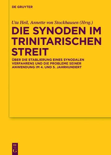 Die Synoden Im Trinitarischen Streit: UEber Die Etablierung Eines Synodalen Verfahrens Und Die Probleme Seiner Anwendung Im 4. Und 5. Jahrhundert