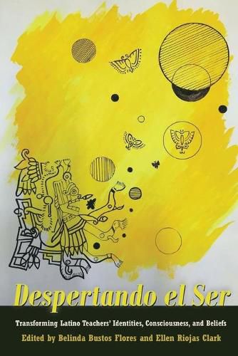 Cover image for Despertando el Ser: Transforming Latino Teachers' Identities, Consciousness, and Beliefs