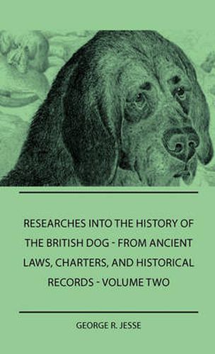 Cover image for Researches Into the History of the British Dog Form Ancient Laws, Charters, and Historical Records - Volume Two