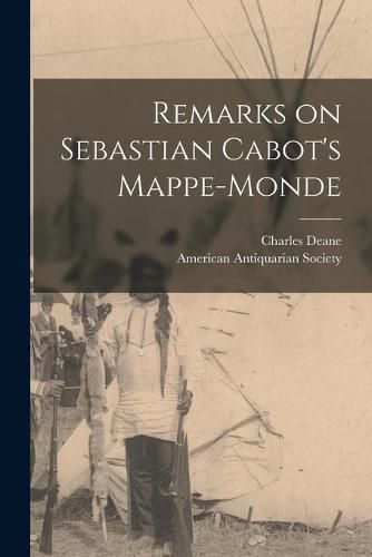 Cover image for Remarks on Sebastian Cabot's Mappe-monde [microform]