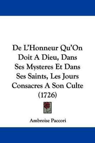 de L'Honneur Qu'on Doit a Dieu, Dans Ses Mysteres Et Dans Ses Saints, Les Jours Consacres a Son Culte (1726)