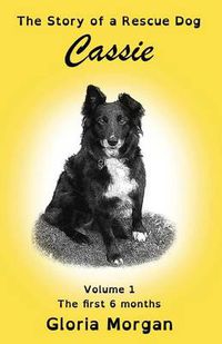 Cover image for Cassie, the story of a rescue dog: Volume 1: The first 6 months (Dyslexia-Smart)