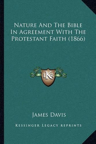 Cover image for Nature and the Bible in Agreement with the Protestant Faith (1866)