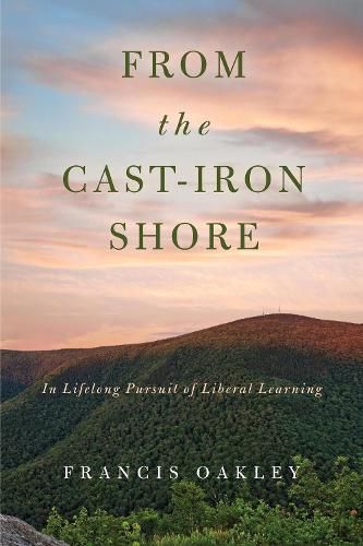 Cover image for From the Cast-Iron Shore: In Lifelong Pursuit of Liberal Learning