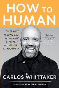 Cover image for How to Human: Three Ways to Share Life Beyond What Distracts, Divides, and Disconnects Us