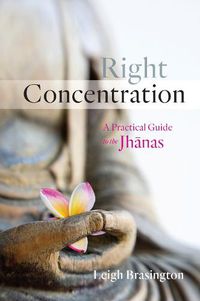 Cover image for Right Concentration: A Practical Guide to the Jhanas