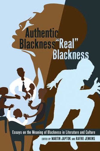 Authentic Blackness -  Real  Blackness: Essays on the Meaning of Blackness in Literature and Culture