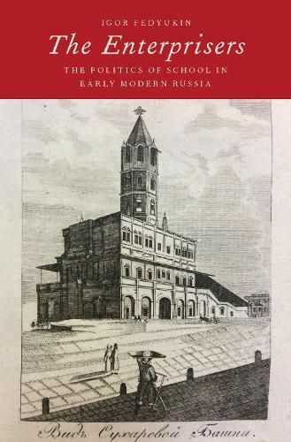 Cover image for The Enterprisers: The Politics of School in Early Modern Russia