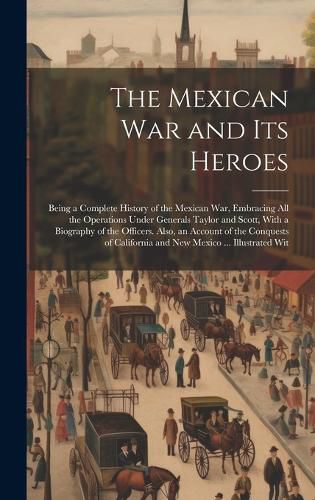 Cover image for The Mexican War and Its Heroes