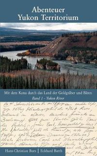 Cover image for Abenteuer Yukon Territorium Band 1: Band 1 Yukon River