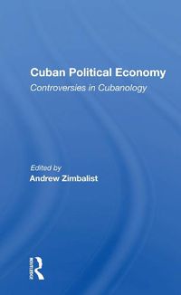 Cover image for Cuban Political Economy: Controversies in Cubanology