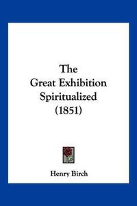 Cover image for The Great Exhibition Spiritualized (1851)