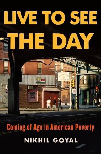 Cover image for Live to See the Day: Coming of Age in American Poverty