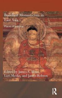 Cover image for Buddhist Monasticism in East Asia: Places of Practice