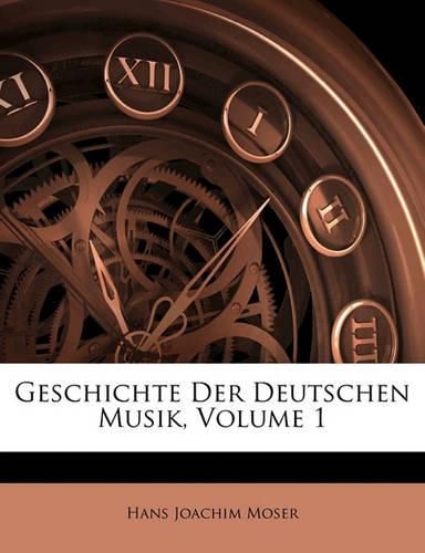 Cover image for Geschichte Der Deutschen Musik, Volume 1