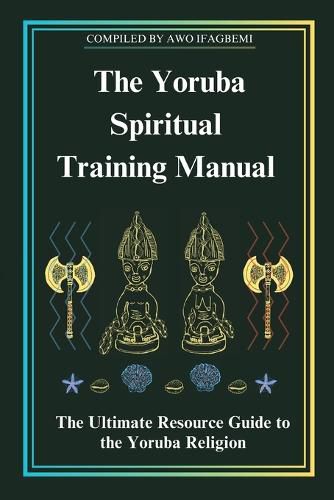 Cover image for The Yoruba Spiritual Training Manual